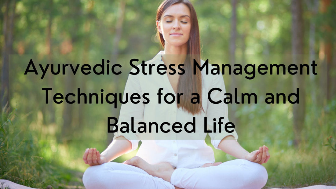 Stress Management with Ayurveda: Embrace Balance and Inner Calm